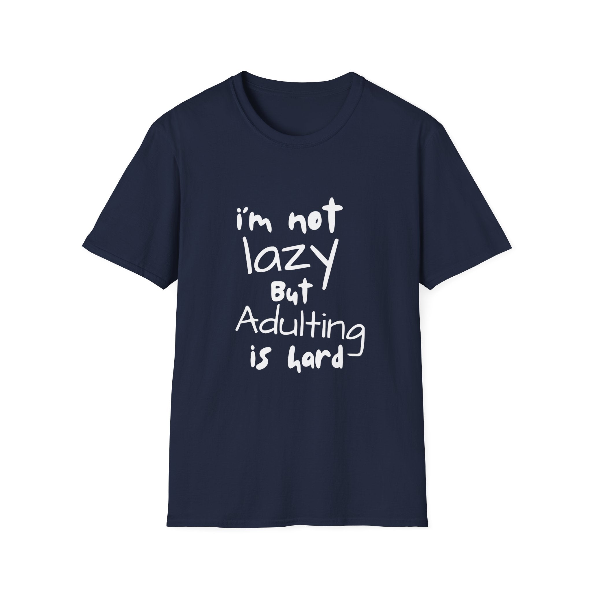Funny I'm not Lazy but Adulting is Hard Tee