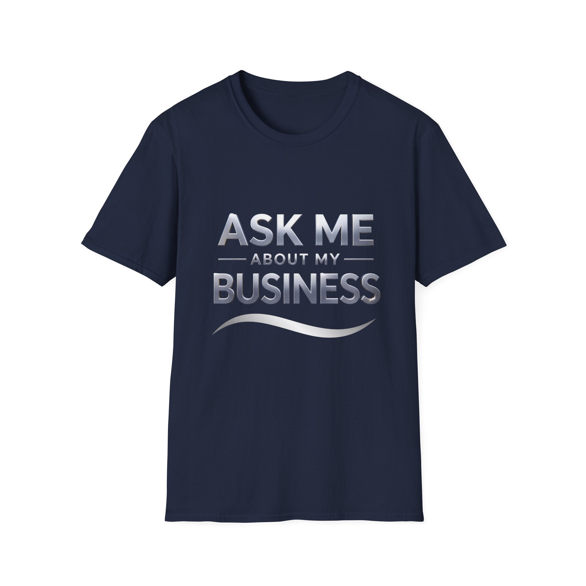 Ask me about my Business Soft style Unisex T-Shirt