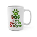 My Dog is my favorite Co Worker Mug, Funny Saying Pet Lover Mug, Coffee Mug Gift