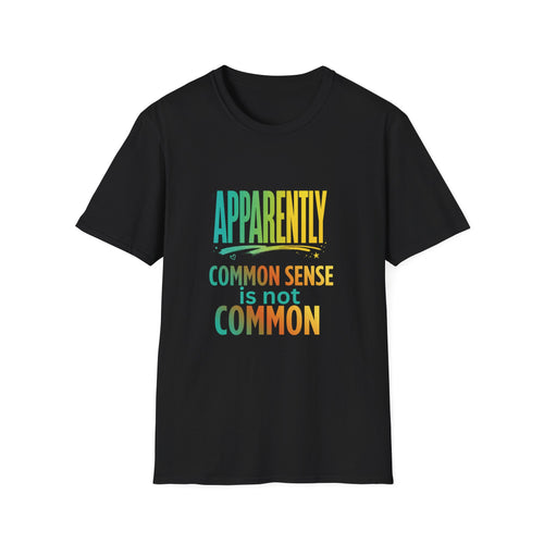 Apparently Common Sense isn't Common Funny T-Shirt