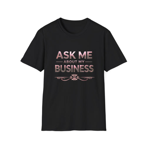Ask about my Business  Soft style Unisex T-Shirt